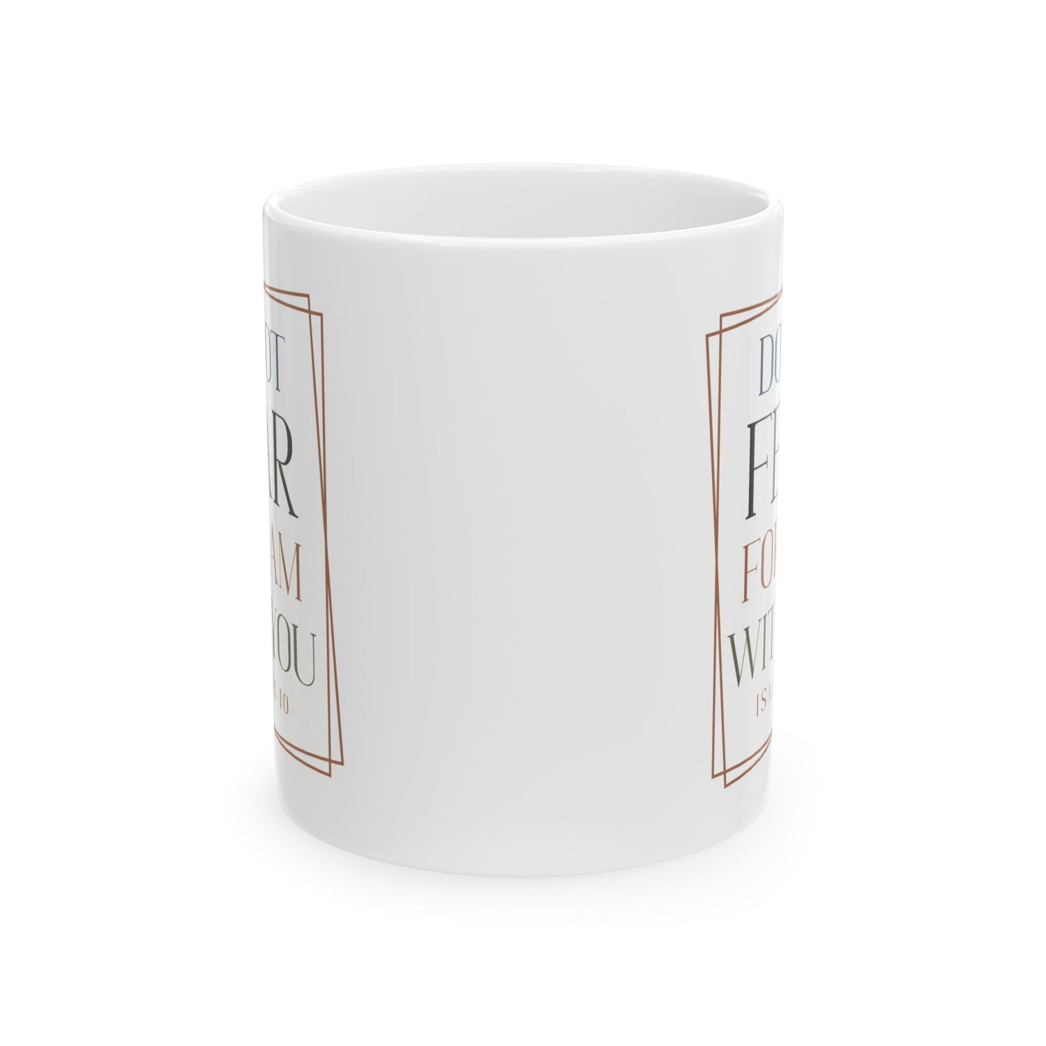 Inspirational Mug/Scripture/Christian Mug/Gifts for him/Ceramic Mug, (11oz, 15oz) Do not fear for I am with you Isaiah 41:10"