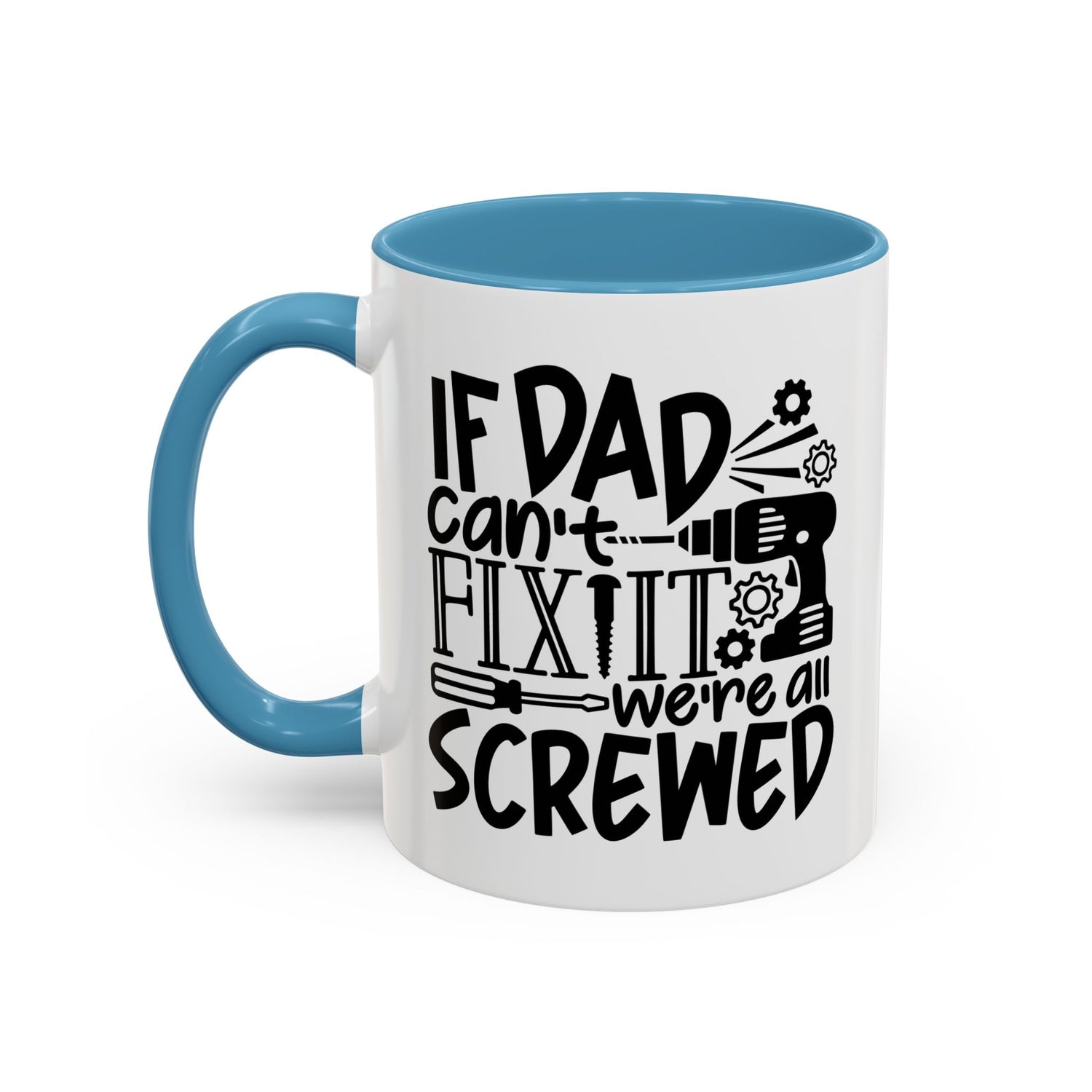 Funny Dad Coffee Mug: "If dad can't fix it we're all screwed"