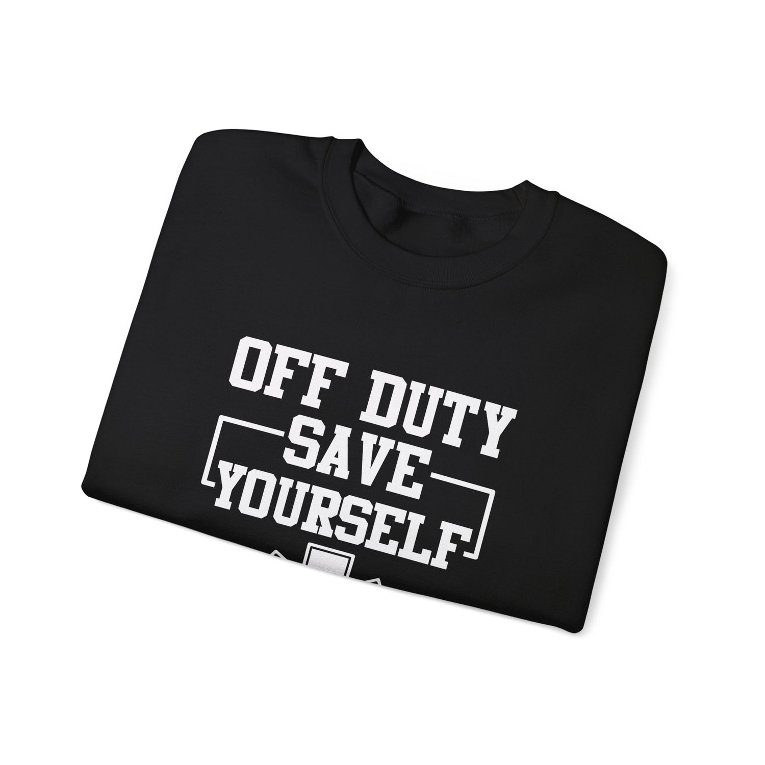 Off Duty Save Yourself Sweatshirt | EMS Crewneck, First Responder Gift, Comfortable Sweatshirt, Casual Wear, Emergency Services Apparel