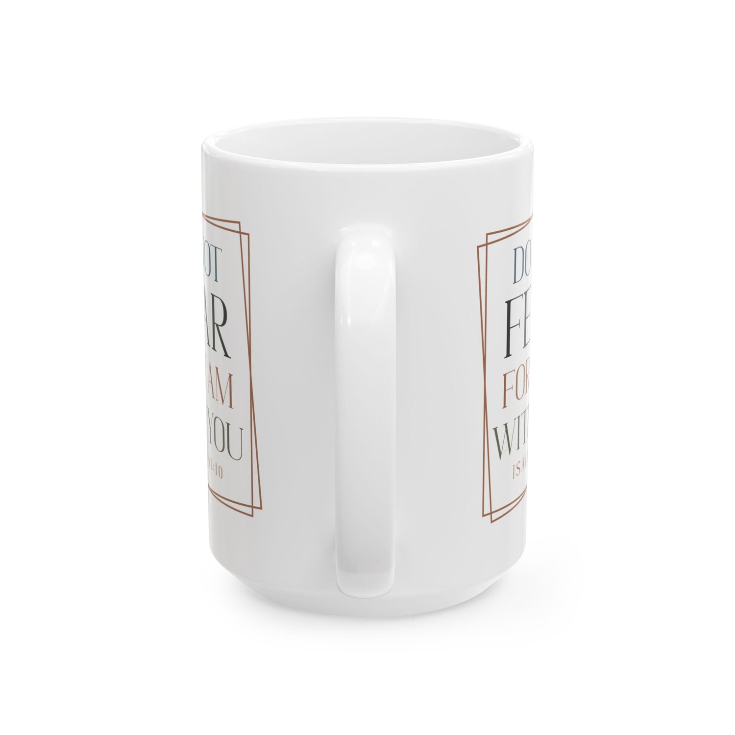 Inspirational Mug/Scripture/Christian Mug/Gifts for him/Ceramic Mug, (11oz, 15oz) Do not fear for I am with you Isaiah 41:10"