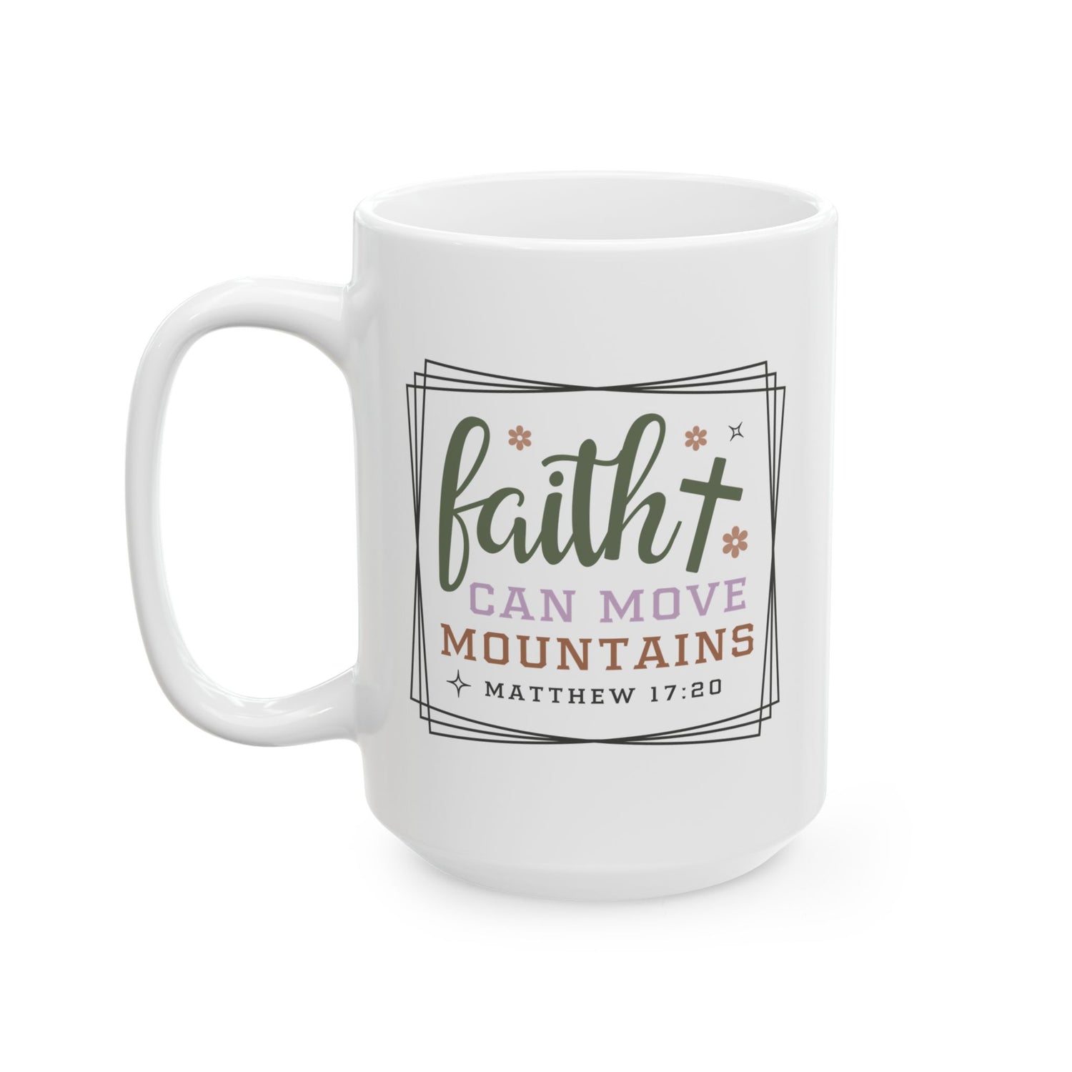 Inspirational Mug/Scripture/Christian mug/Gifts for her/Ceramic Mug, (11oz, 15oz) "Faith can move mountains Matthew 17:20"