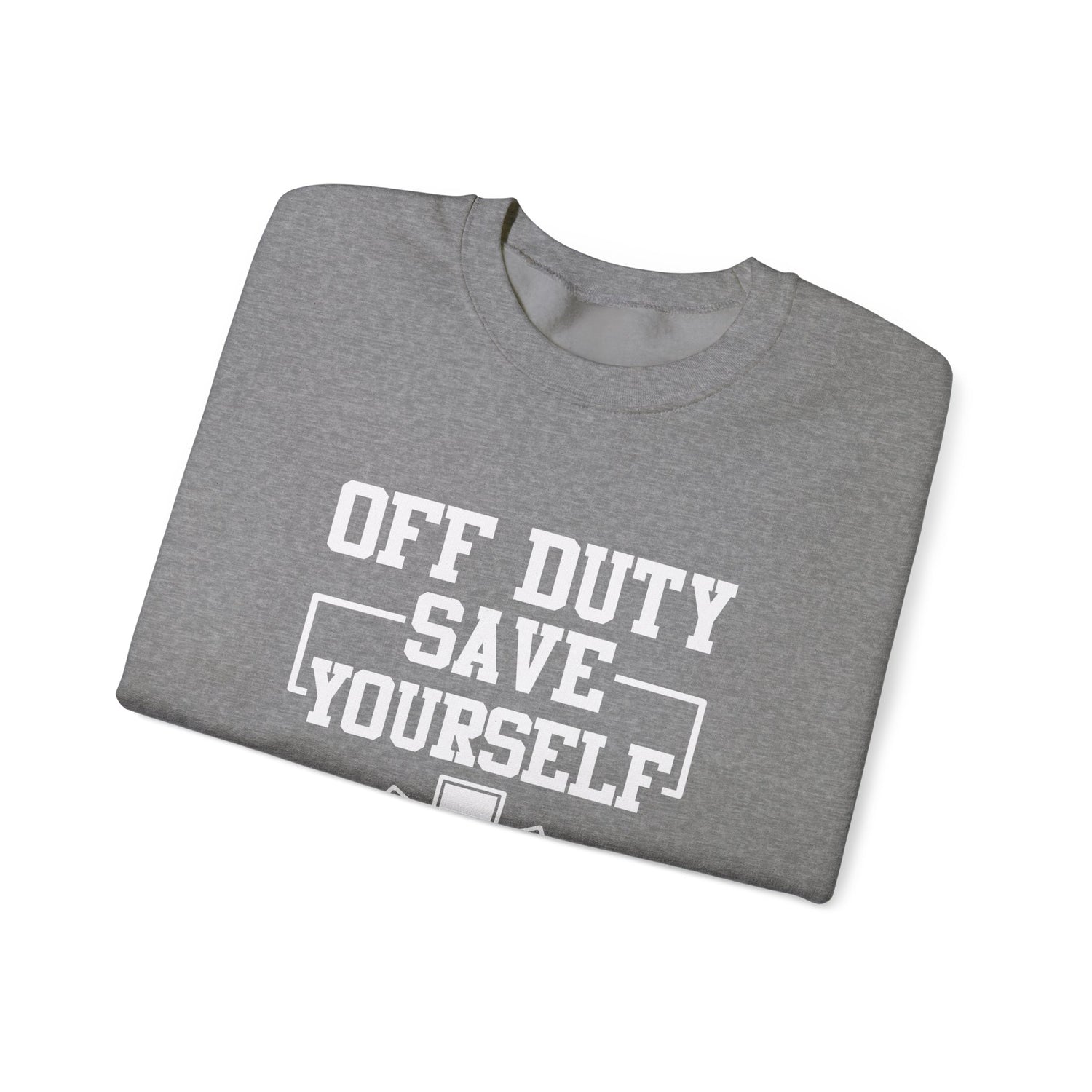 Off Duty Save Yourself Sweatshirt | EMS Crewneck, First Responder Gift, Comfortable Sweatshirt, Casual Wear, Emergency Services Apparel