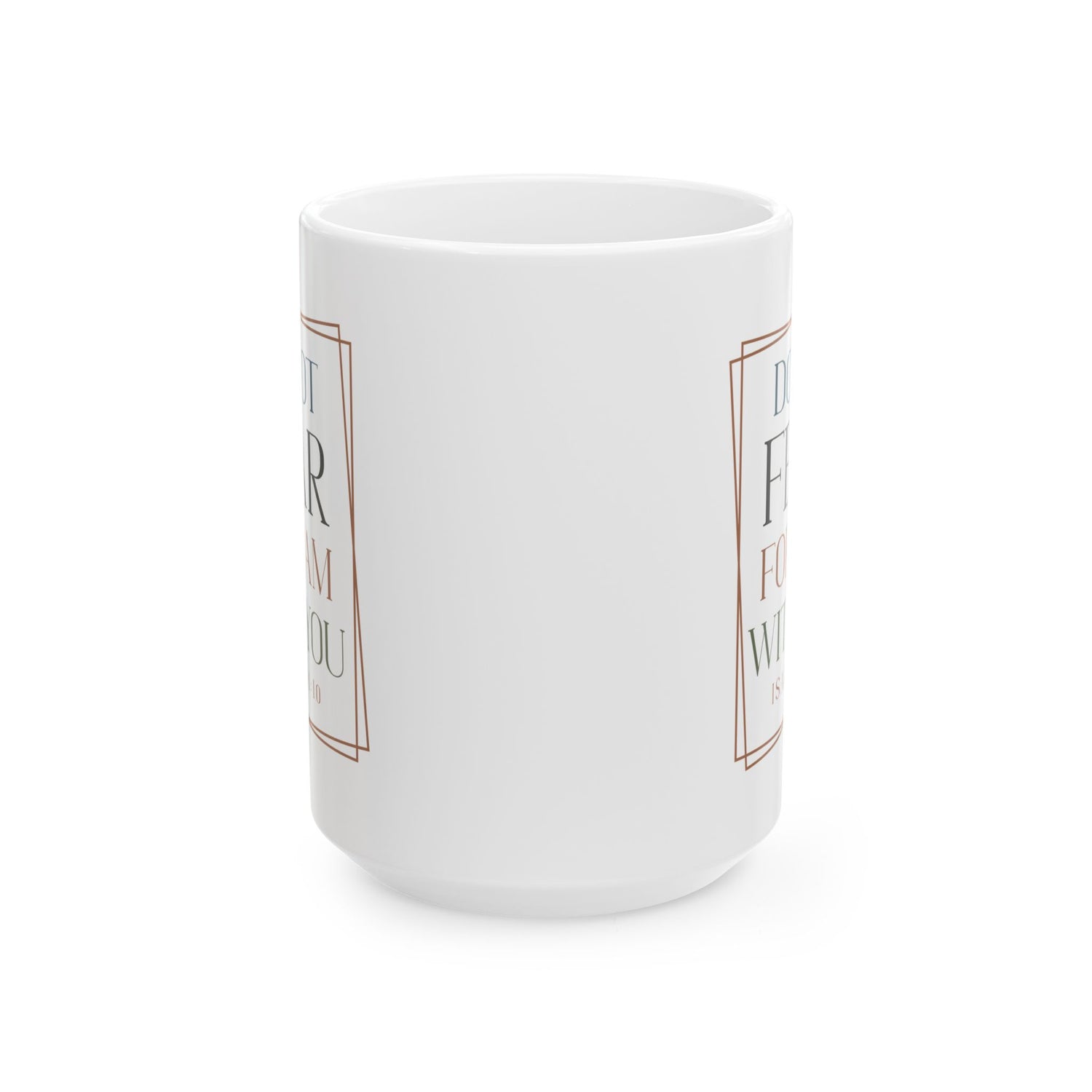 Inspirational Mug/Scripture/Christian Mug/Gifts for him/Ceramic Mug, (11oz, 15oz) Do not fear for I am with you Isaiah 41:10"