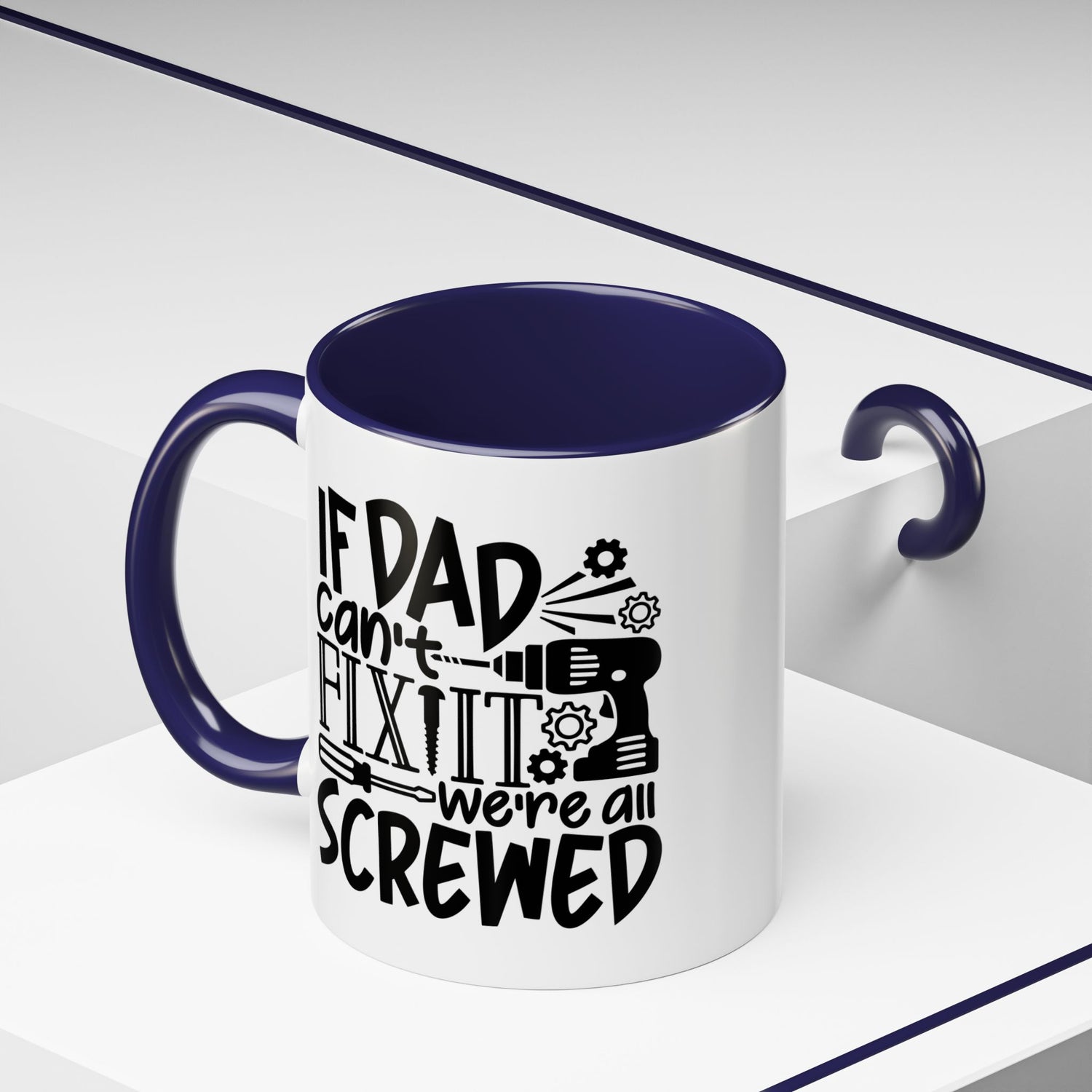 Funny Dad Coffee Mug: "If dad can't fix it we're all screwed"