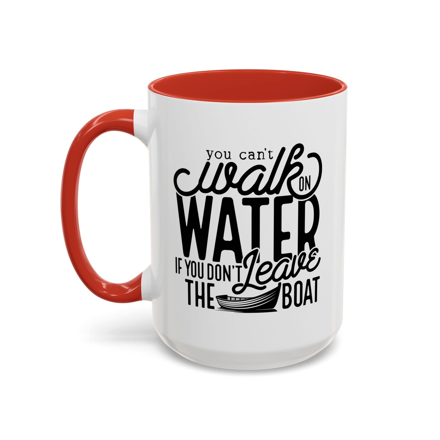 Funny Mug: You can't walk on water if you don't leave the boat
