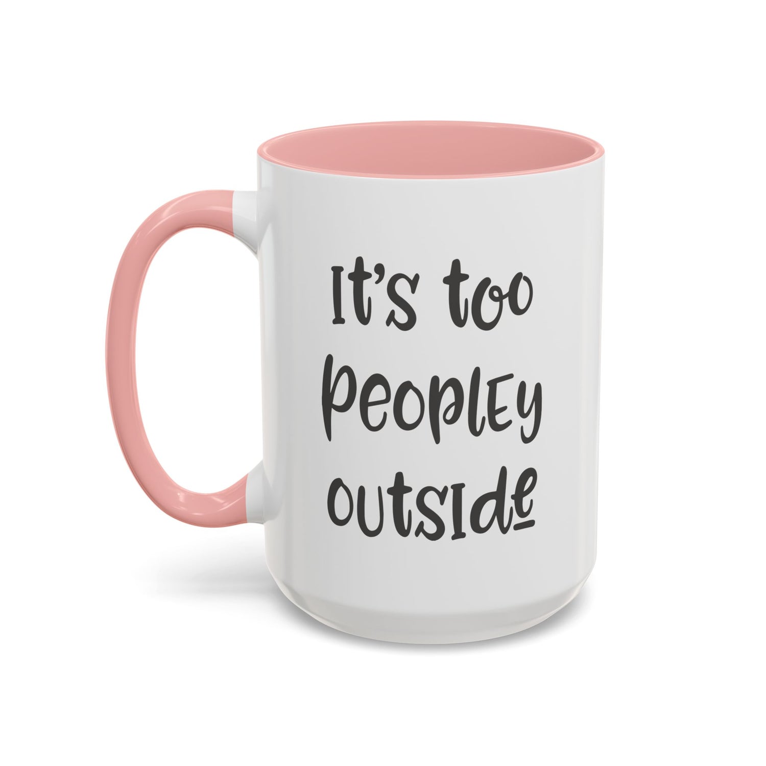 Funny Mug/Too Peopley/Gifts for Her/Gifts for Him/Introvert/Accent Coffee Mug (11, 15oz) "It's too peopley outside"