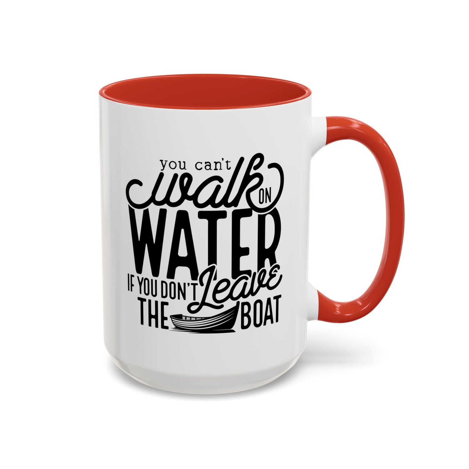 Funny Mug: You can't walk on water if you don't leave the boat